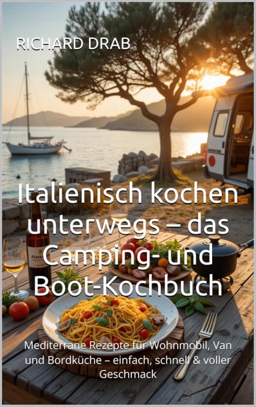 Italienisch kochen unterwegs - das Camping - und Boot Kochbuch
